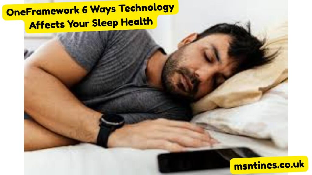 oneframework 6 ways technology affects your sleep health